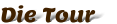 Die Tour